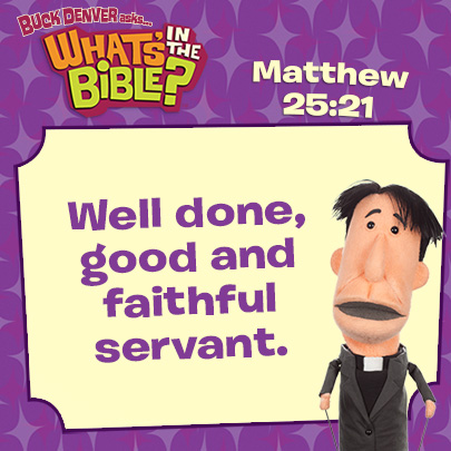 Matthew 25:21 - Verse of the Day 5/12/13 - Whats in the Bible