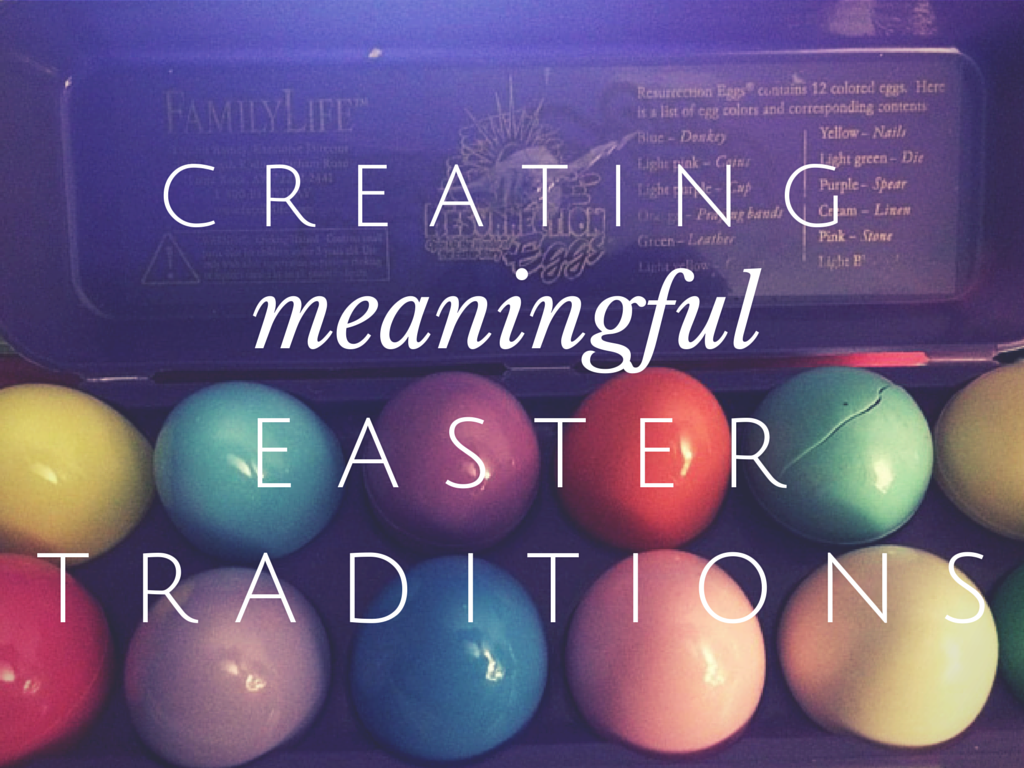 Creating Meaningful Easter Traditions As A Family